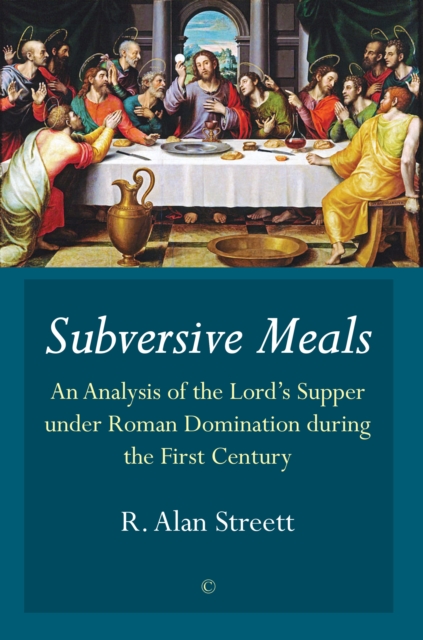 Subversive Meals : An Analysis of the Lord's Supper under Roman Domination during the First Century, Paperback / softback Book