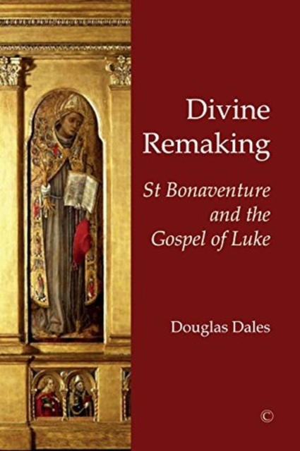 Divine Remaking : St Bonaventure and the Gospel of Luke, Paperback / softback Book
