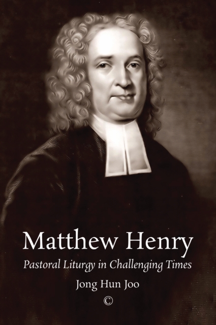 Matthew Henry : Pastoral Liturgy in Challenging Times, Paperback / softback Book