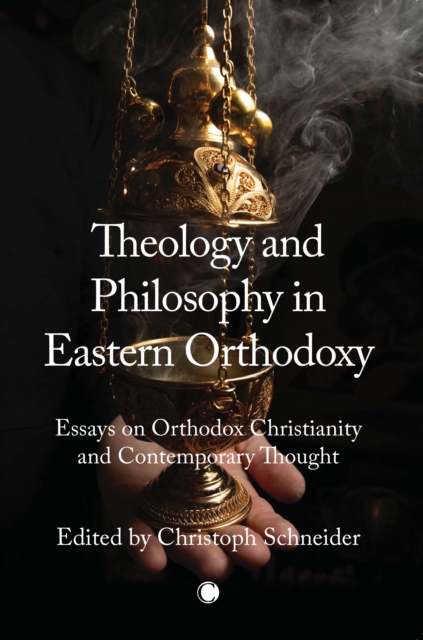Theology and Philosophy in Eastern Orthodoxy : Essays on Orthodox Christianity and Contemporary Thought, Paperback / softback Book