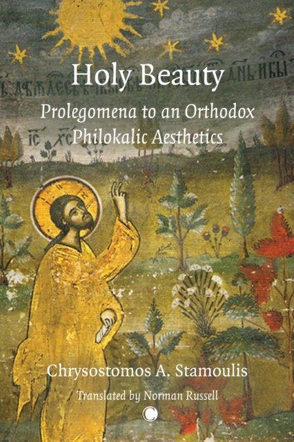 Holy Beauty : Prolegomena to an Orthodox Philokalic Aesthetics, EPUB eBook