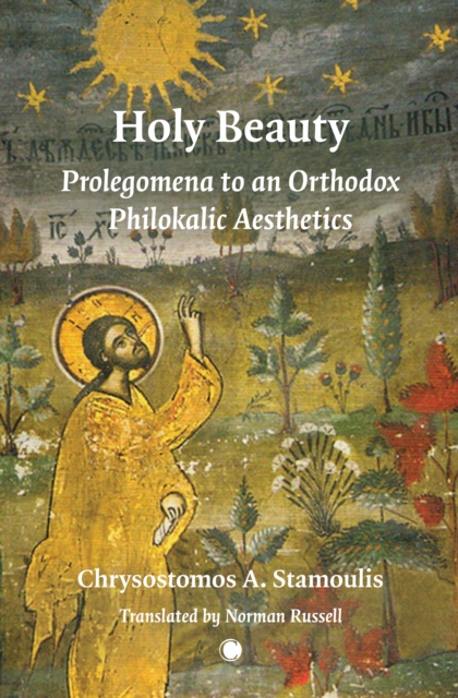 Holy Beauty : Prolegomena to an Orthodox Philokalic Aesthetics, Hardback Book