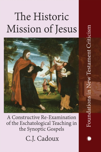 The Historic Mission of Jesus : A Constructive Re-Examination of the Eschatological Teaching in the Synoptic Gospels, PDF eBook