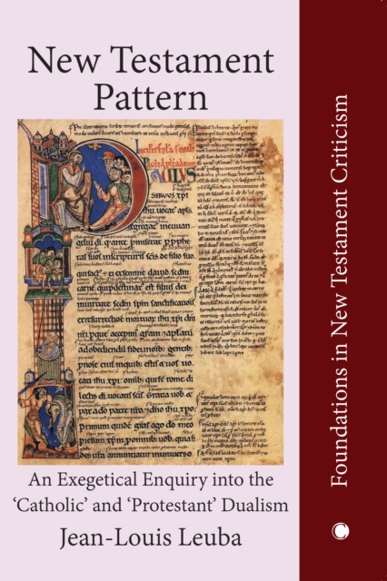 New Testament Pattern : An Exegetical Enquiry into the 'Catholic' and 'Protestant' Dualism, Paperback / softback Book