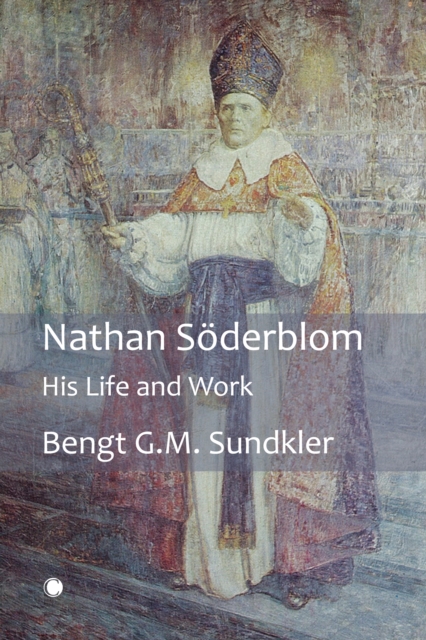 Nathan Soderblom : His Life and Work, PDF eBook