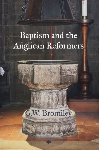 Baptism and the Anglican Reformers, Paperback / softback Book