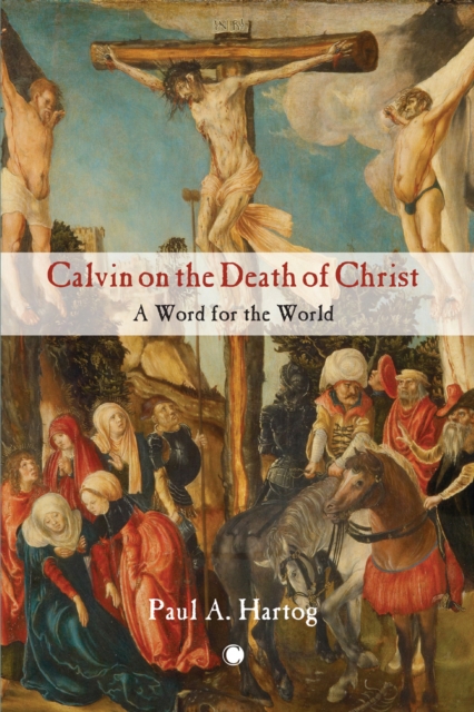 Calvin on the Death of Christ : A Word for the World, PDF eBook