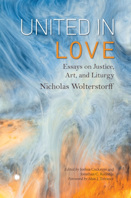 United in Love : Essays on Justice, Art, and Liturgy, Paperback / softback Book