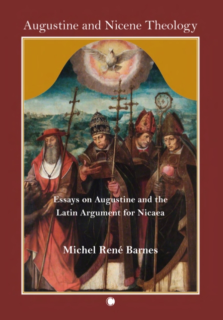 Augustine and Nicene Theology : Essays on Augustine and the Latin Argument for Nicaea, PDF eBook