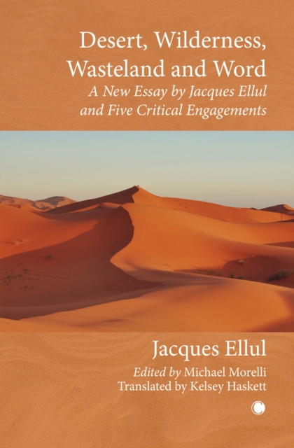 Desert, Wilderness, Wasteland, and Word : A New Essay by Jacques Ellul and Five Critical Engagements, Paperback / softback Book