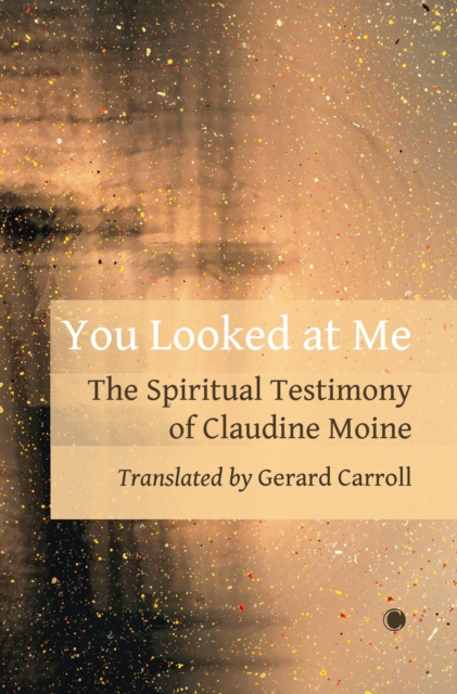 You Looked At Me : The Spiritual Testimony of Claudine Moine, Paperback / softback Book