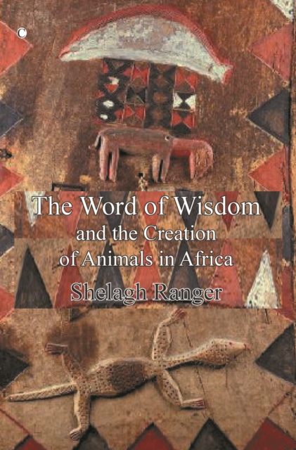 The Word of Wisdom : and the Creation of Animals in Africa, Paperback / softback Book