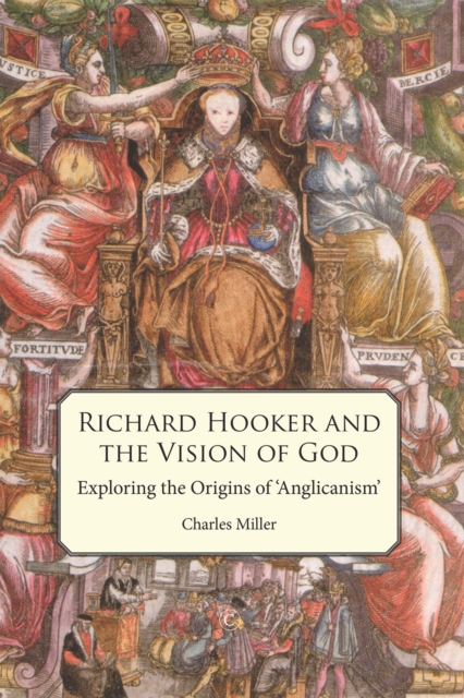 Richard Hooker and the Vision of God : Exploring the Origins of 'Anglicanism', EPUB eBook