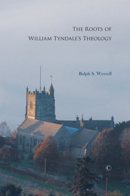 The Roots of William Tyndale's Theology, PDF eBook
