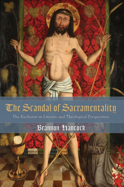The Scandal of Sacramentality : The Eucharist in Literary and Theological Perspectives, PDF eBook