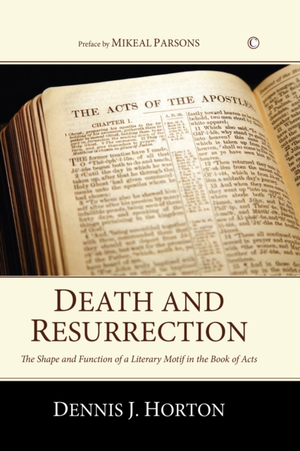 Death and Resurrection : The Shape and Function of a Literary Motif in the Book of Acts, PDF eBook