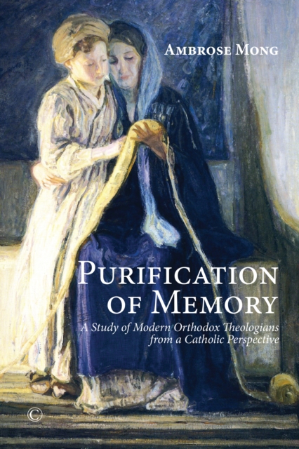 Purification of Memory : A Study of Modern Orthodox Theologians from a Catholic Perspective, EPUB eBook