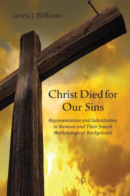 Christ Died for Our Sins : Representation and Substitution in Romans and Their Jewish Martyrological Background, PDF eBook