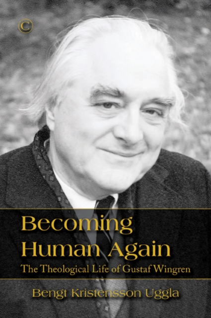 Becoming Human Again : The Theological Life of Gustaf Wingren, PDF eBook
