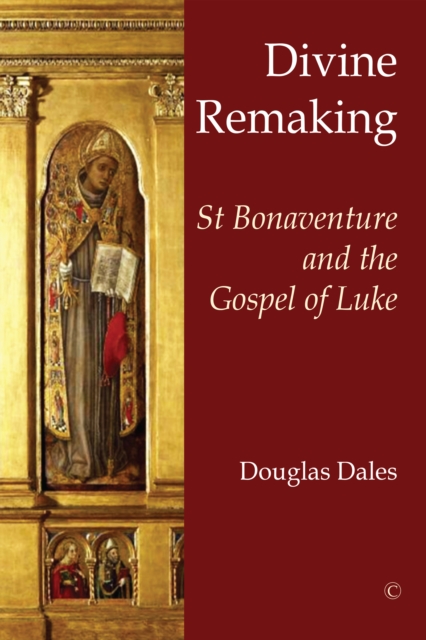 Divine Remaking : St Bonaventure and the Gospel of Luke, PDF eBook