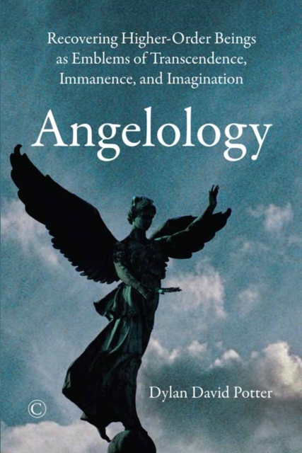 Angelology : Recovering Higher-Order Beings as Emblems of Transcendence, Immanence, and Imagination, PDF eBook