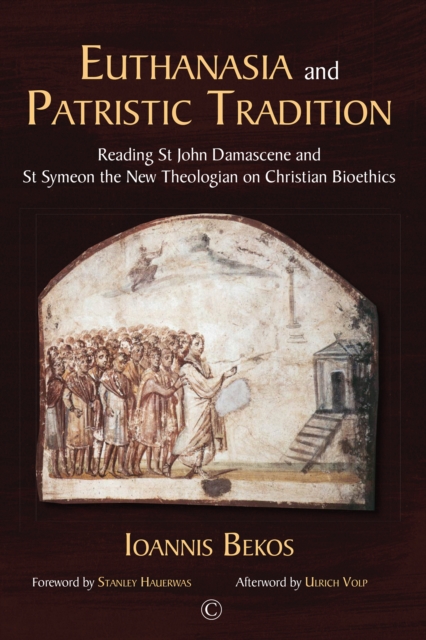 Euthanasia and Patristic Tradition : Reading John Damascene and Symeon the New Theologian on Christian Bioethics, PDF eBook