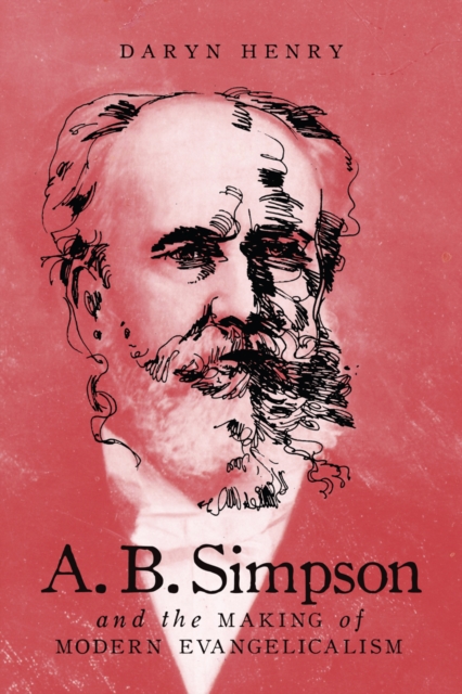 A.B. Simpson and the Making of Modern Evangelicalism, PDF eBook