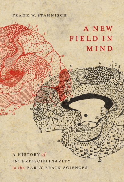 A New Field in Mind : A History of Interdisciplinarity in the Early Brain Sciences, PDF eBook