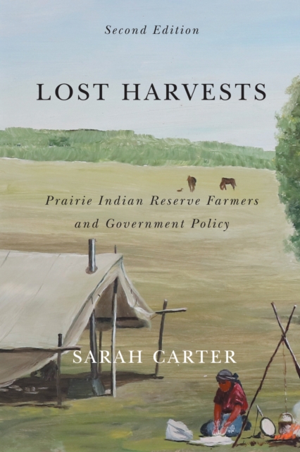 Lost Harvests : Prairie Indian Reserve Farmers and Government Policy, Second Edition Volume 3, Hardback Book