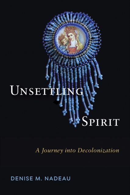 Unsettling Spirit : A Journey into Decolonization, Hardback Book
