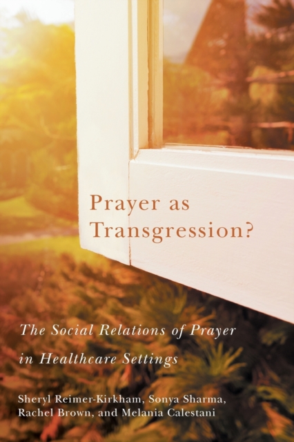 Prayer as Transgression? : The Social Relations of Prayer in Healthcare Settings, Paperback / softback Book