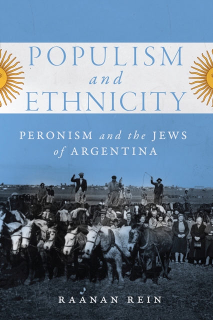 Populism and Ethnicity : Peronism and the Jews of Argentina, Hardback Book