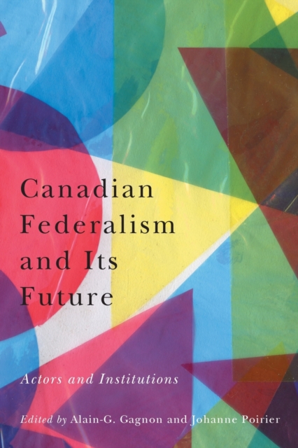 Canadian Federalism and Its Future : Actors and Institutions, Paperback / softback Book