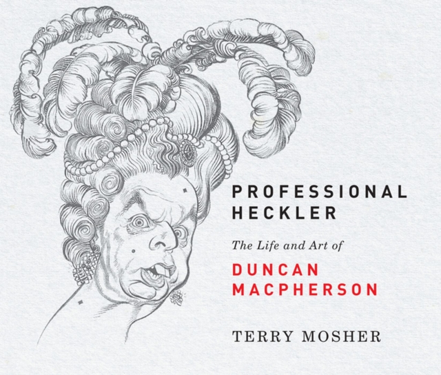 Professional Heckler : The Life and Art of Duncan Macpherson, Hardback Book