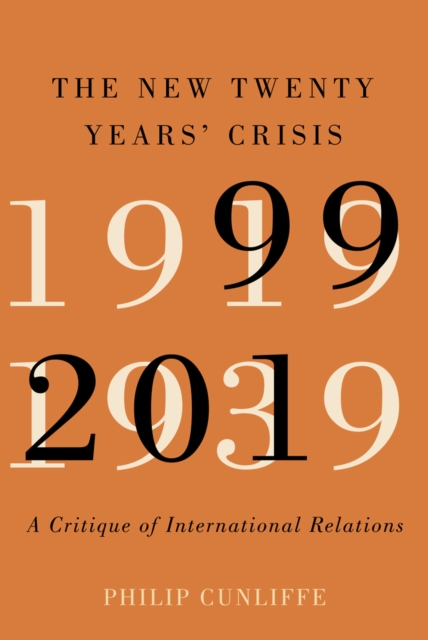 The New Twenty Years' Crisis : A Critique of International Relations, 1999-2019, EPUB eBook