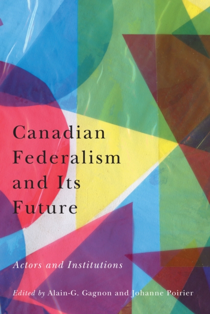 Canadian Federalism and Its Future : Actors and Institutions, PDF eBook