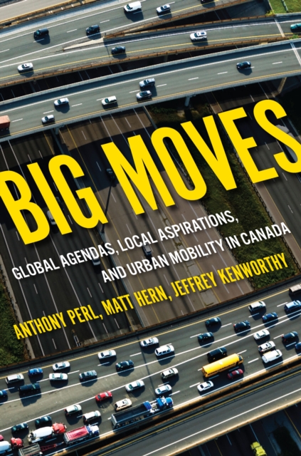 Big Moves : Global Agendas Local Aspirations and Urban Mobility in Canada, PDF eBook