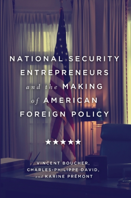 National Security Entrepreneurs and the Making of American Foreign Policy, Paperback / softback Book