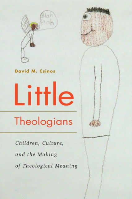 Little Theologians : Children, Culture, and the Making of Theological Meaning, Hardback Book