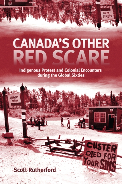 Canada's Other Red Scare : Indigenous Protest and Colonial Encounters during the Global Sixties, PDF eBook