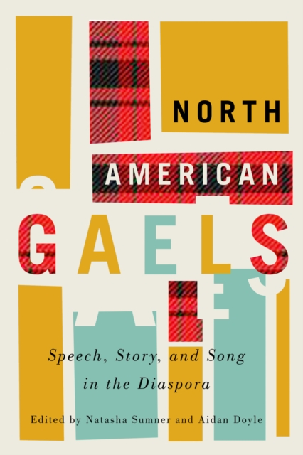 North American Gaels : Speech, Story, and Song in the Diaspora, PDF eBook