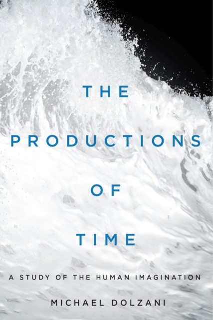 The Productions of Time : A Study of the Human Imagination, Hardback Book