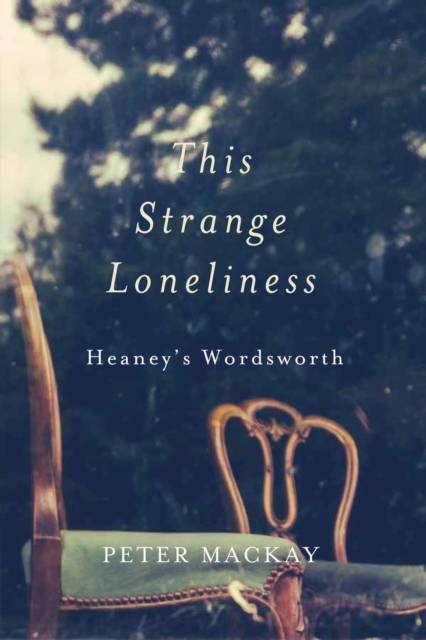 This Strange Loneliness : Heaney's Wordsworth, Hardback Book