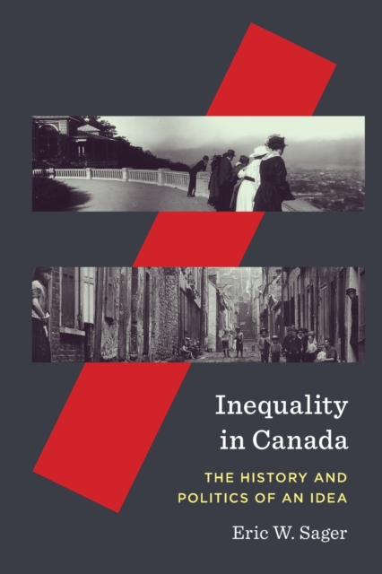 Inequality in Canada : The History and Politics of an Idea, Paperback / softback Book