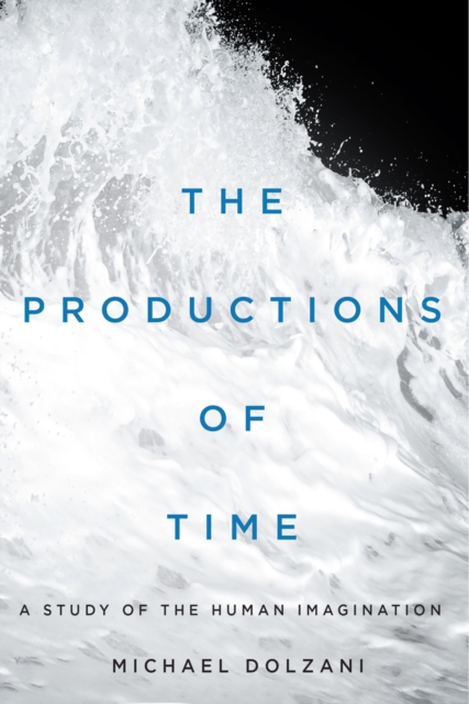 The Productions of Time : A Study of the Human Imagination, PDF eBook