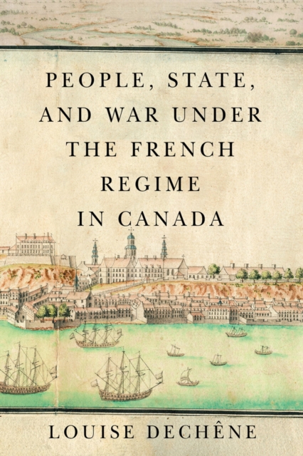 People, State, and War under the French Regime in Canada, Hardback Book