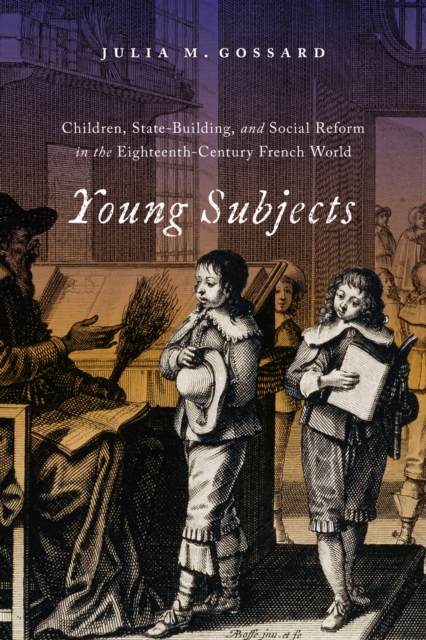 Young Subjects : Children, State-Building, and Social Reform in the Eighteenth-Century French World, EPUB eBook