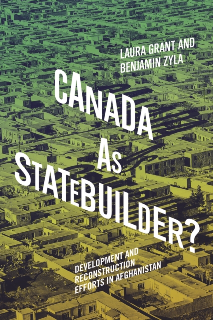 Canada as Statebuilder? : Development and Reconstruction Efforts in Afghanistan, PDF eBook