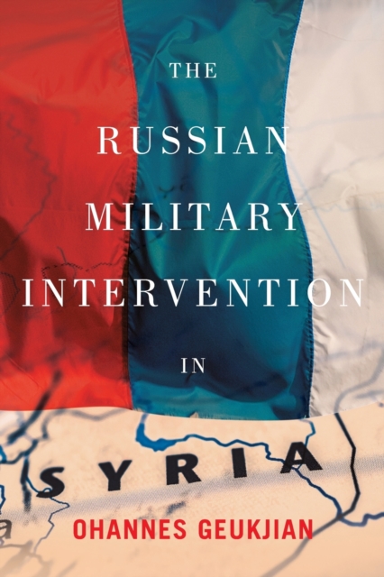 The Russian Military Intervention in Syria, Paperback / softback Book