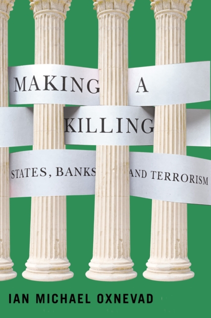 Making a Killing : States, Banks, and Terrorism, Hardback Book